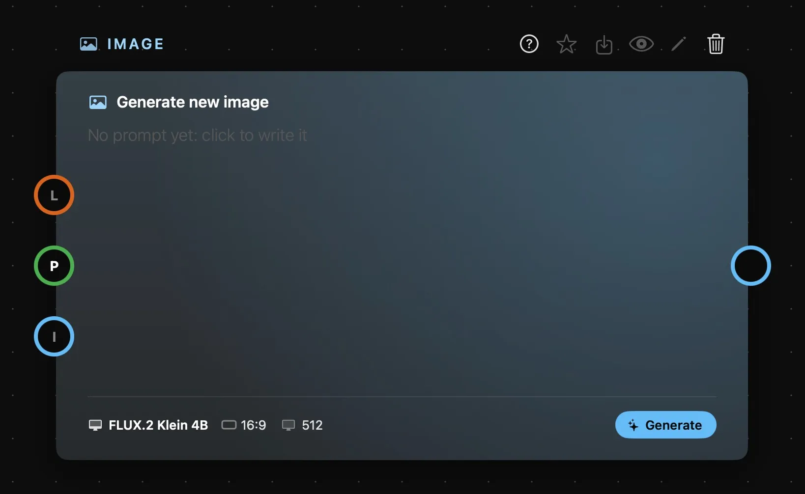 The Image card when new: “Generate new image”, “No prompt yet: click to write it”, the L, P and I rings on the left, and FLUX.2 Klein 4B, 16:9 and 512 at the foot next to Generate