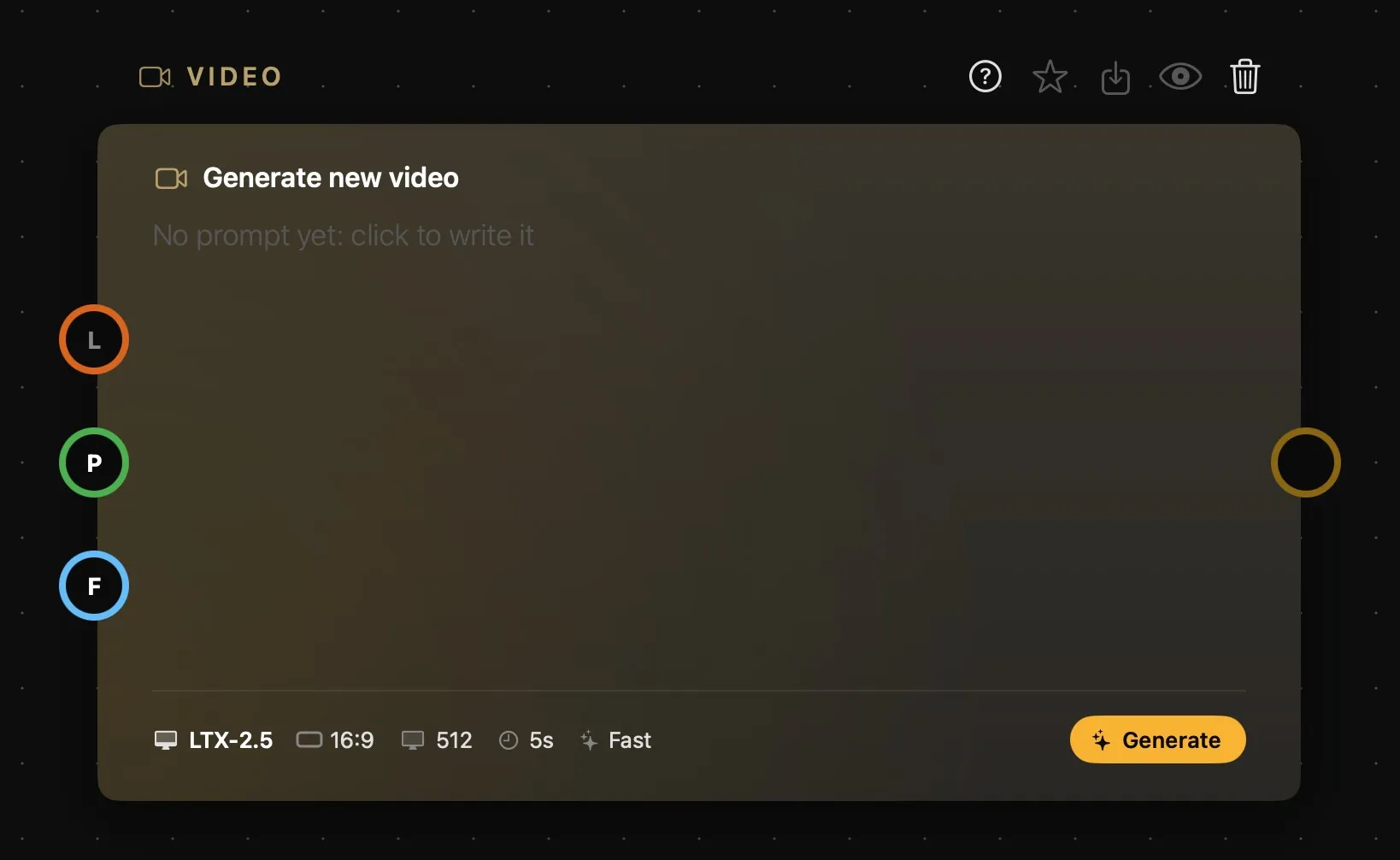 The Video card when new: “Generate new video”, “No prompt yet: click to write it”, the L, P and F rings on the left, and LTX-2.5, 16:9, 512, 5s and Fast at the foot next to Generate